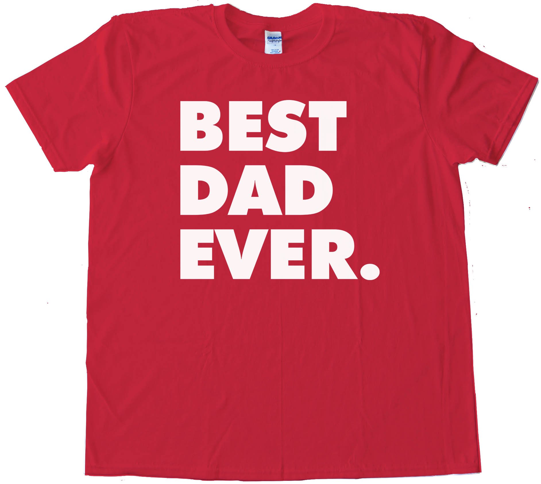 Best Dad Ever. Fathers Day - Tee Shirt