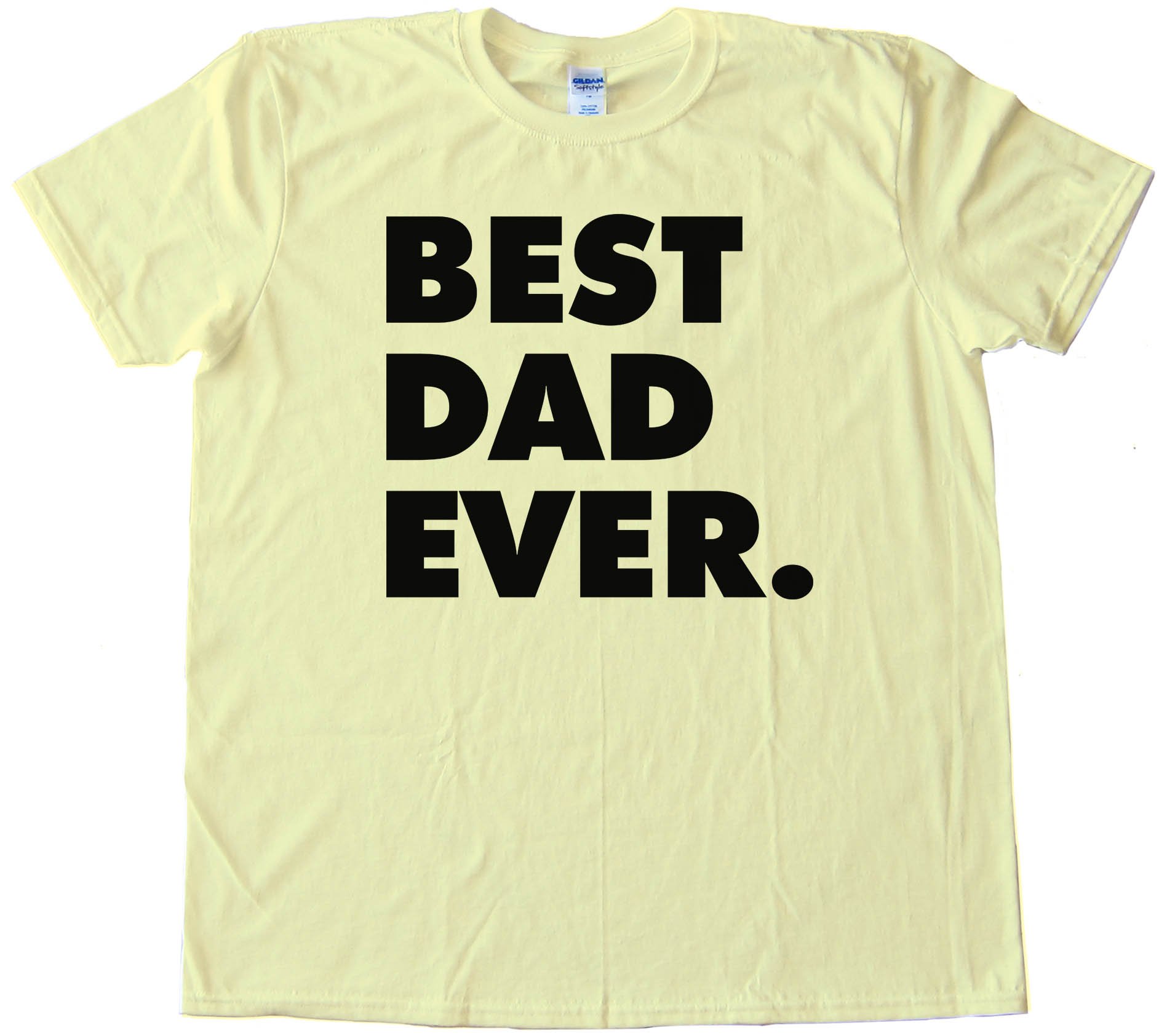 Best Dad Ever. Fathers Day - Tee Shirt