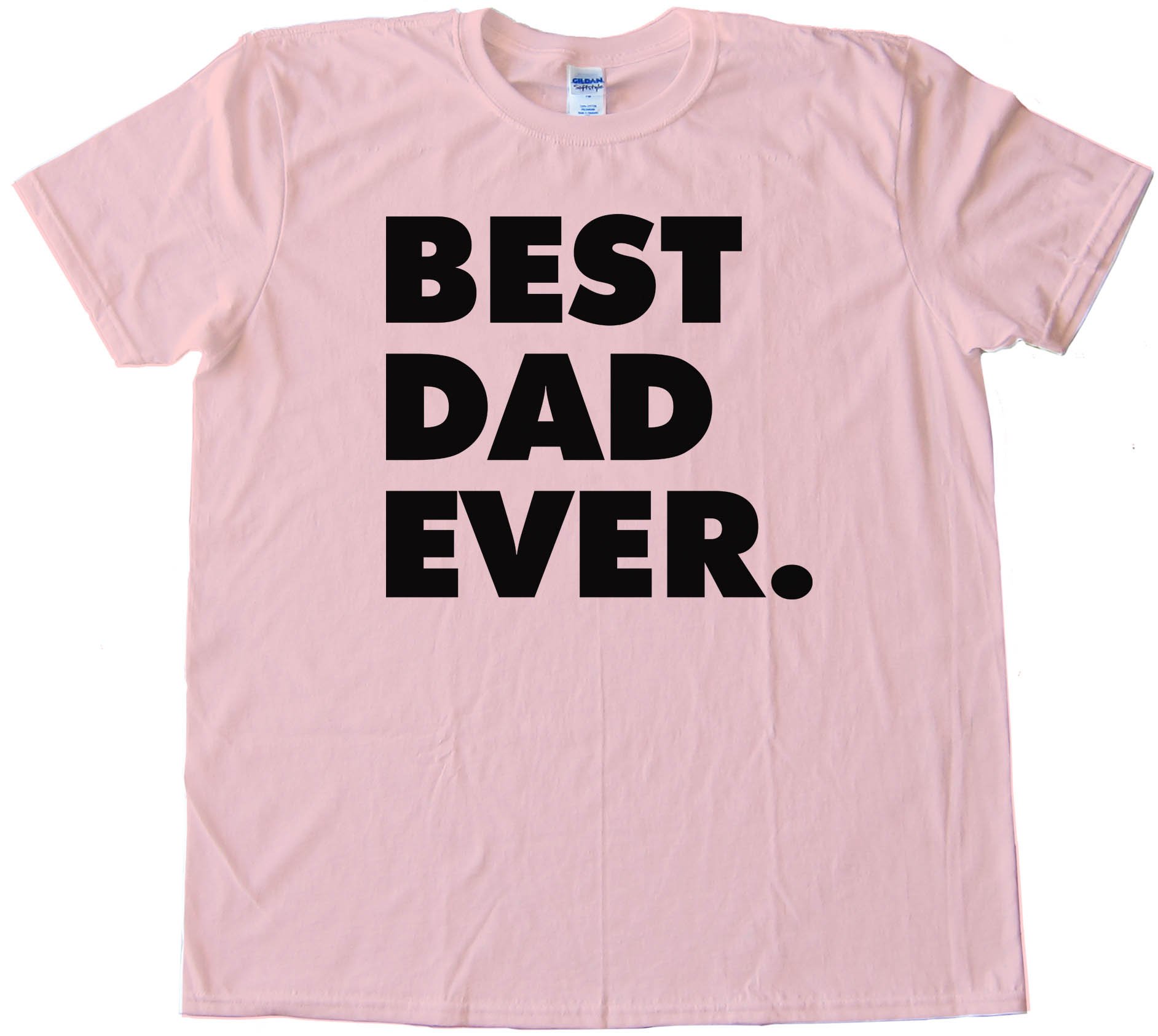 Best Dad Ever. Fathers Day - Tee Shirt