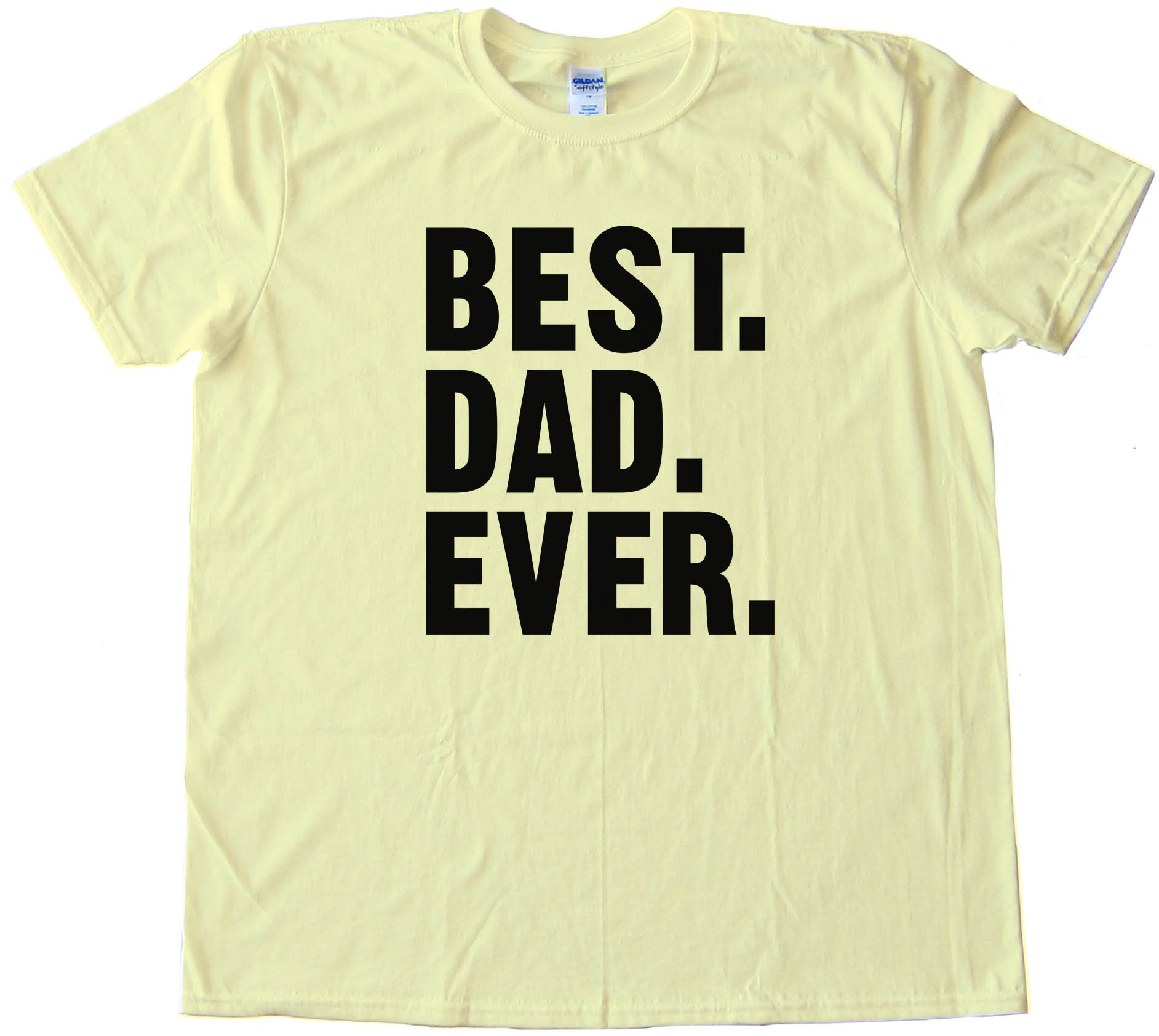 Best. Dad. Ever. Text - Tee Shirt