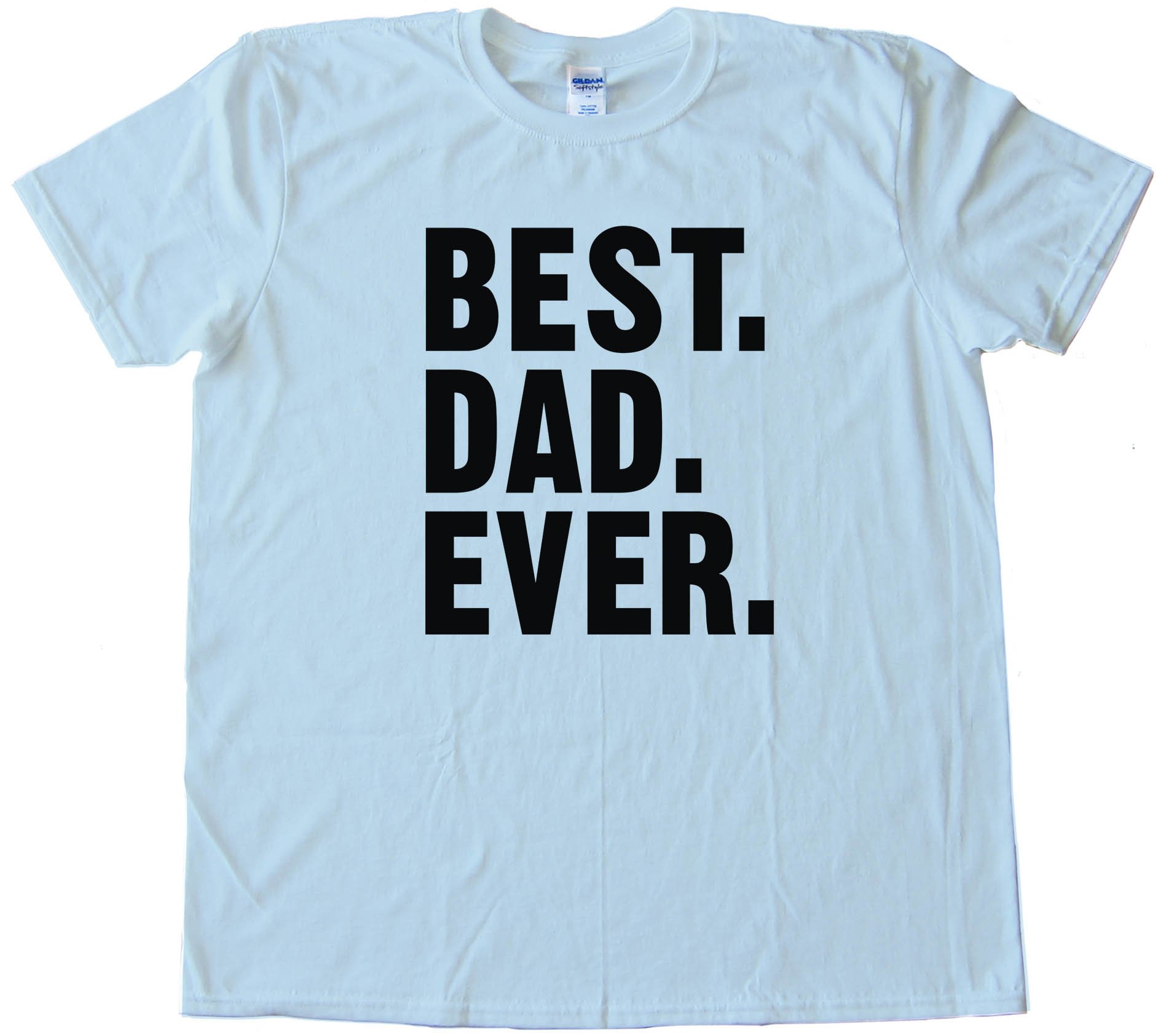 Best. Dad. Ever. Text - Tee Shirt