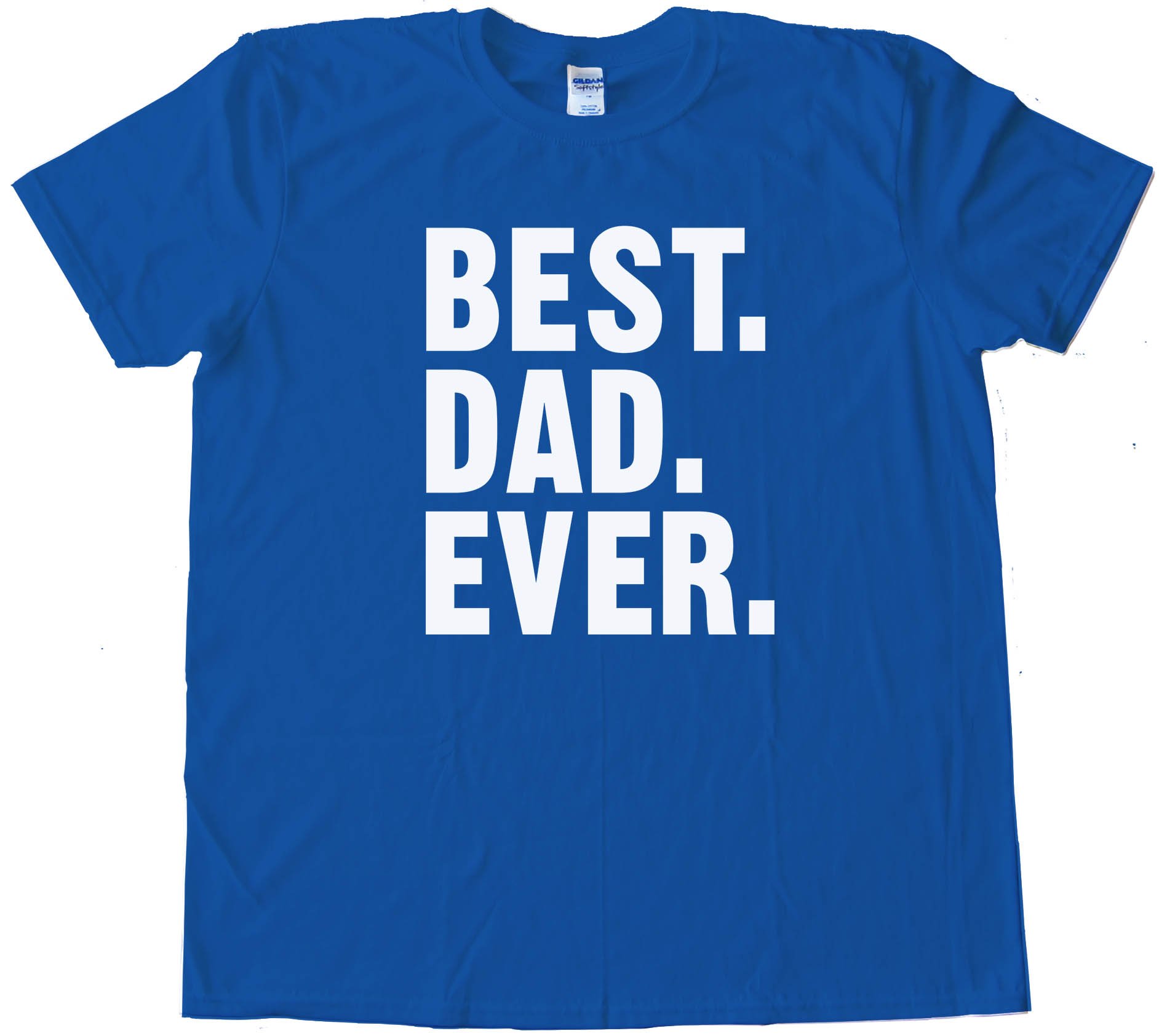 Best. Dad. Ever. Text - Tee Shirt