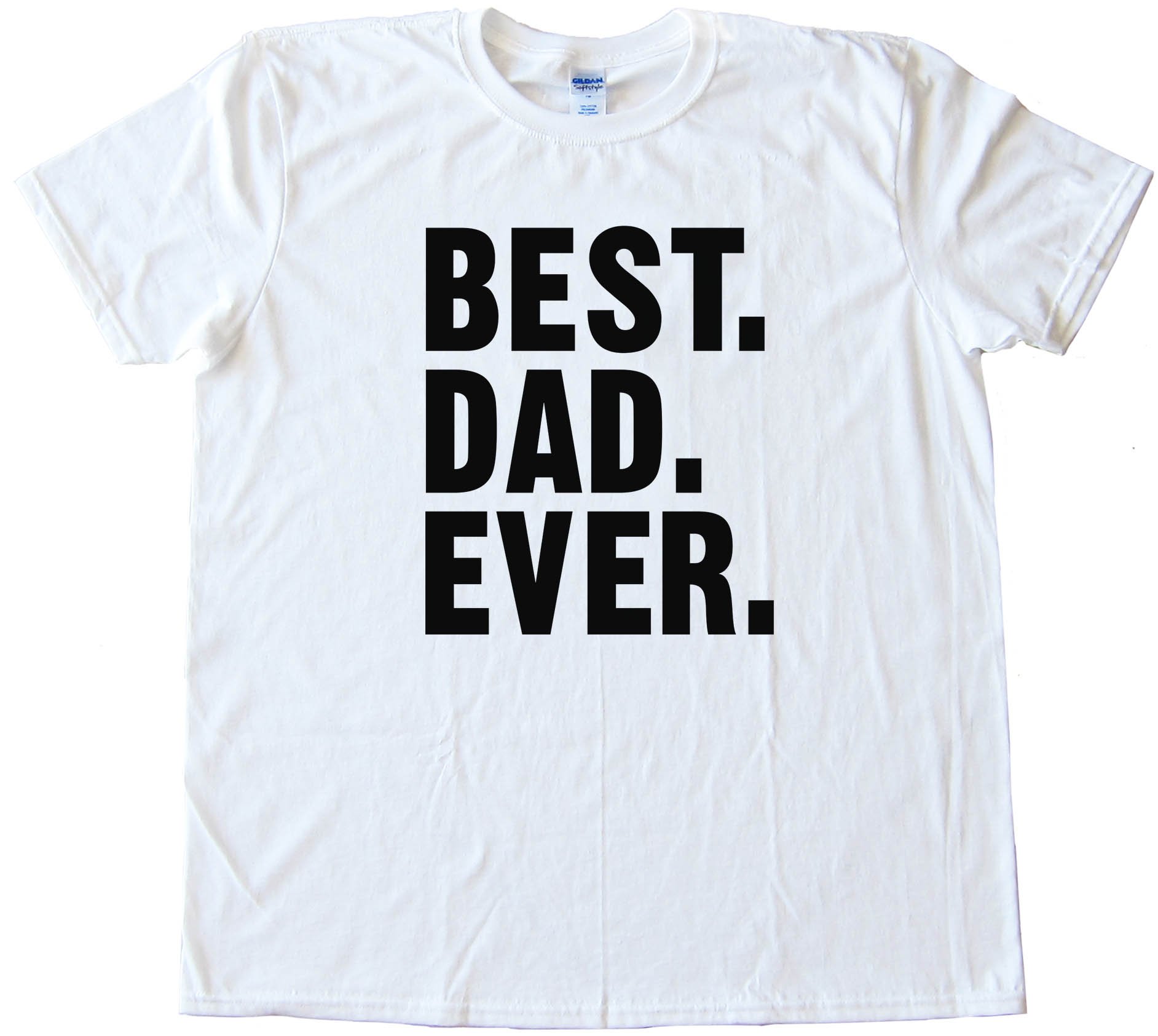 Best. Dad. Ever. Text - Tee Shirt