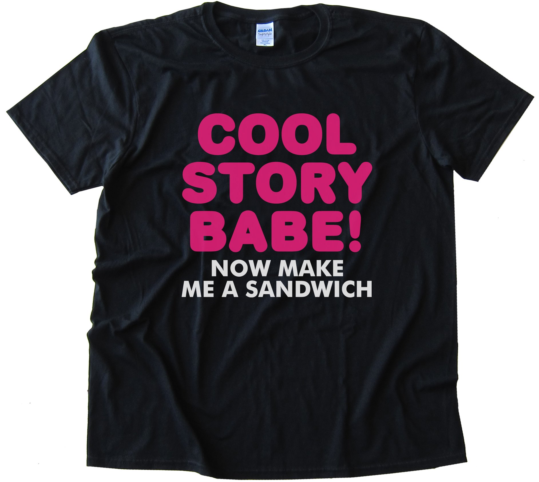 Cool Story Babe! Now Make Me A Sandwich Tee Shirt