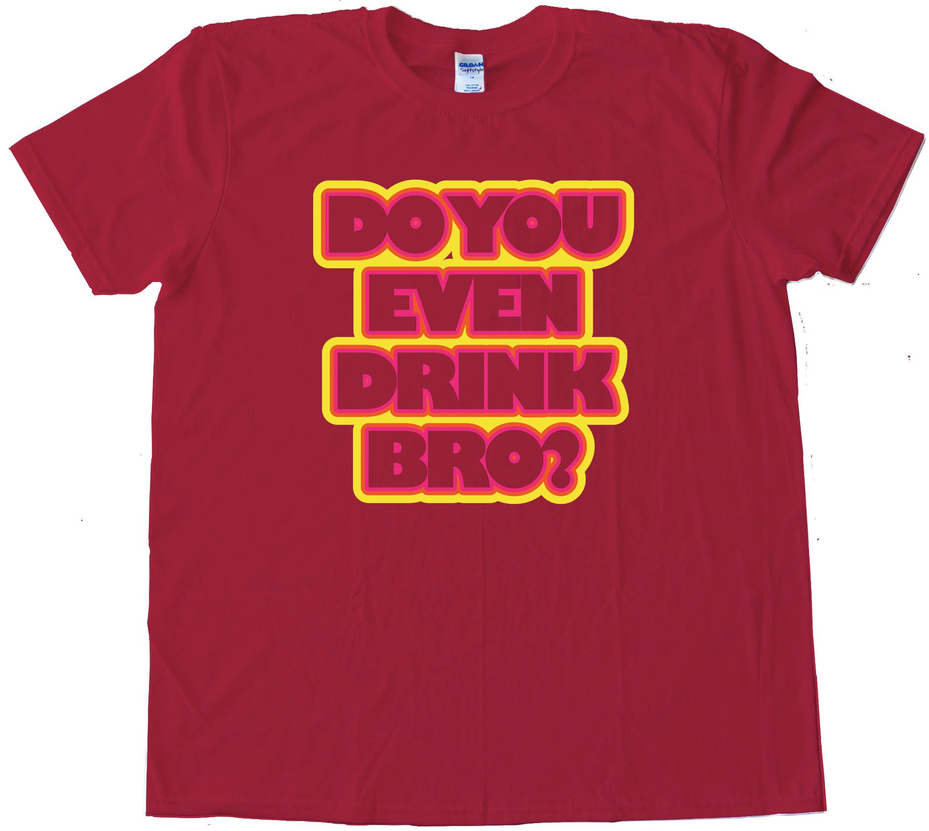 Do You Even Drink Bro? - Tee Shirt