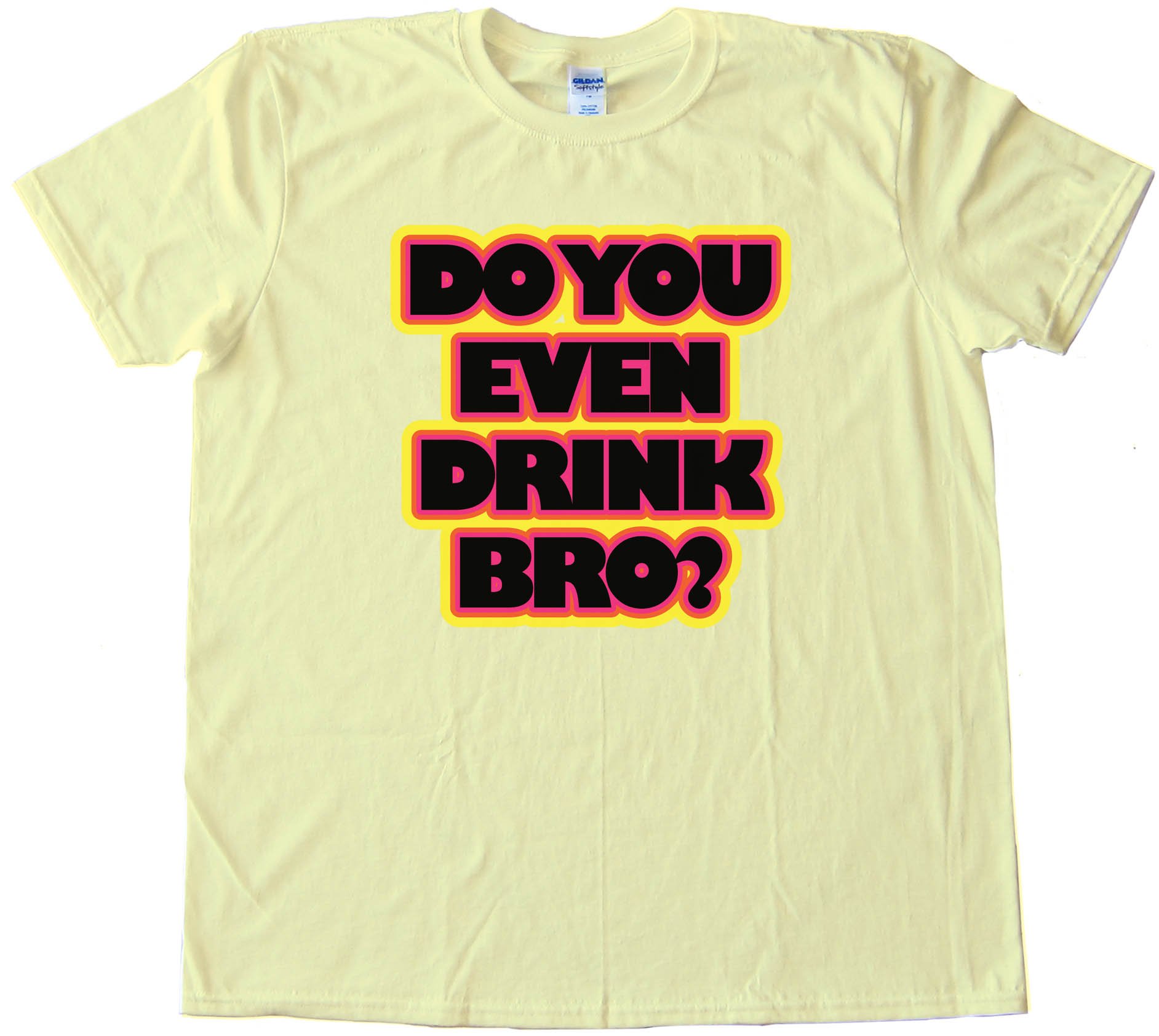 Do You Even Drink Bro? - Tee Shirt