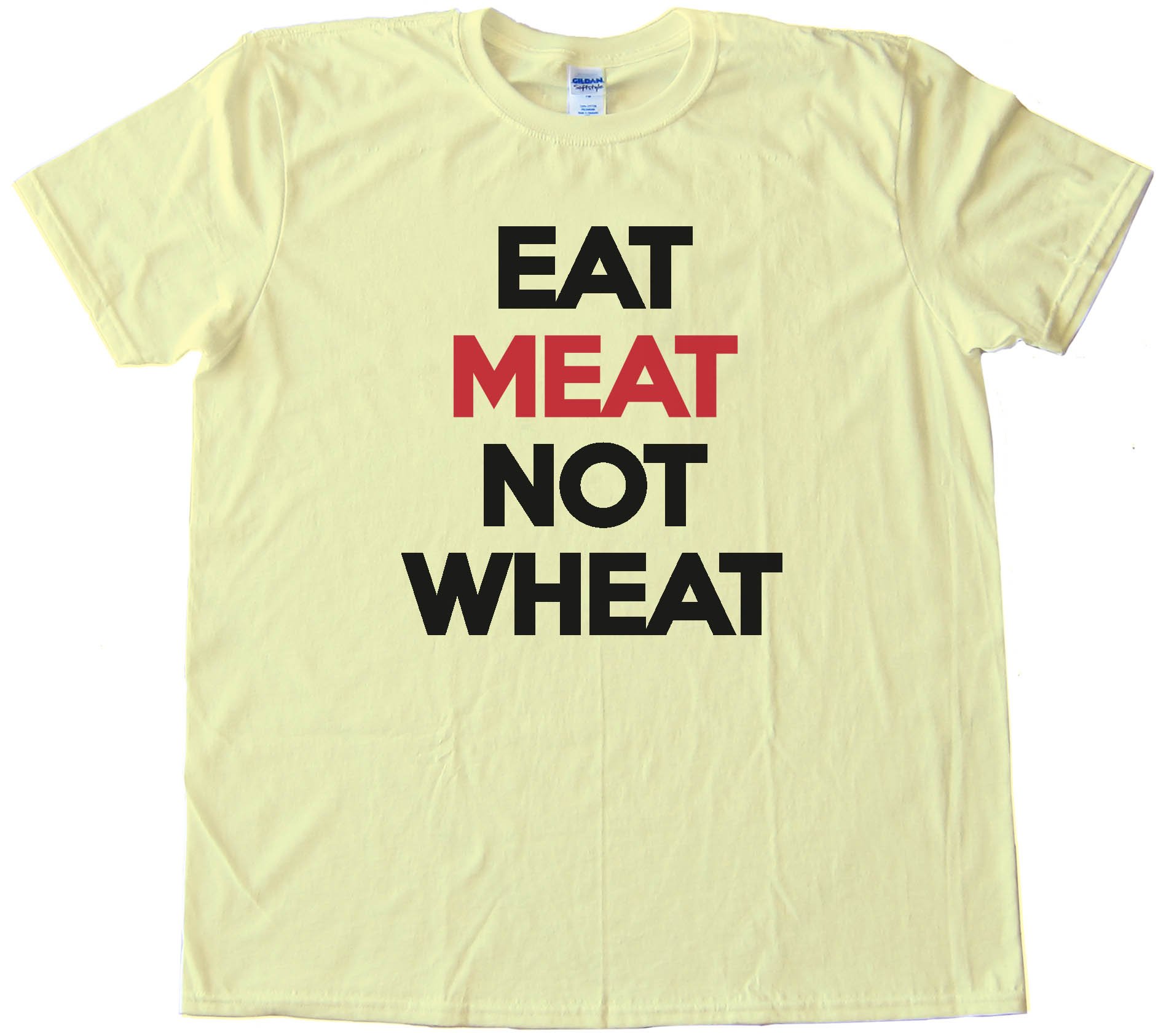 Eat Meat Not Wheat Tee Shirt