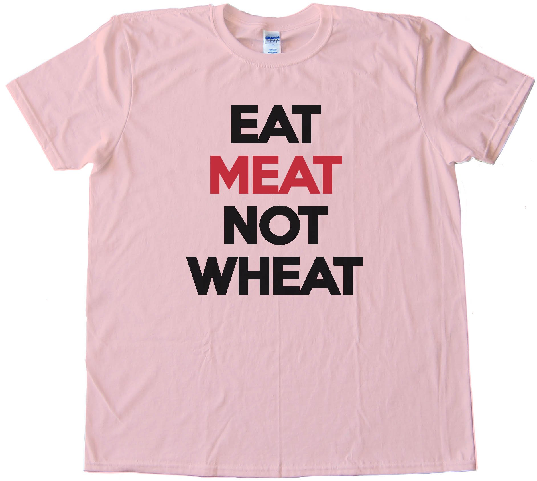 Eat Meat Not Wheat Tee Shirt