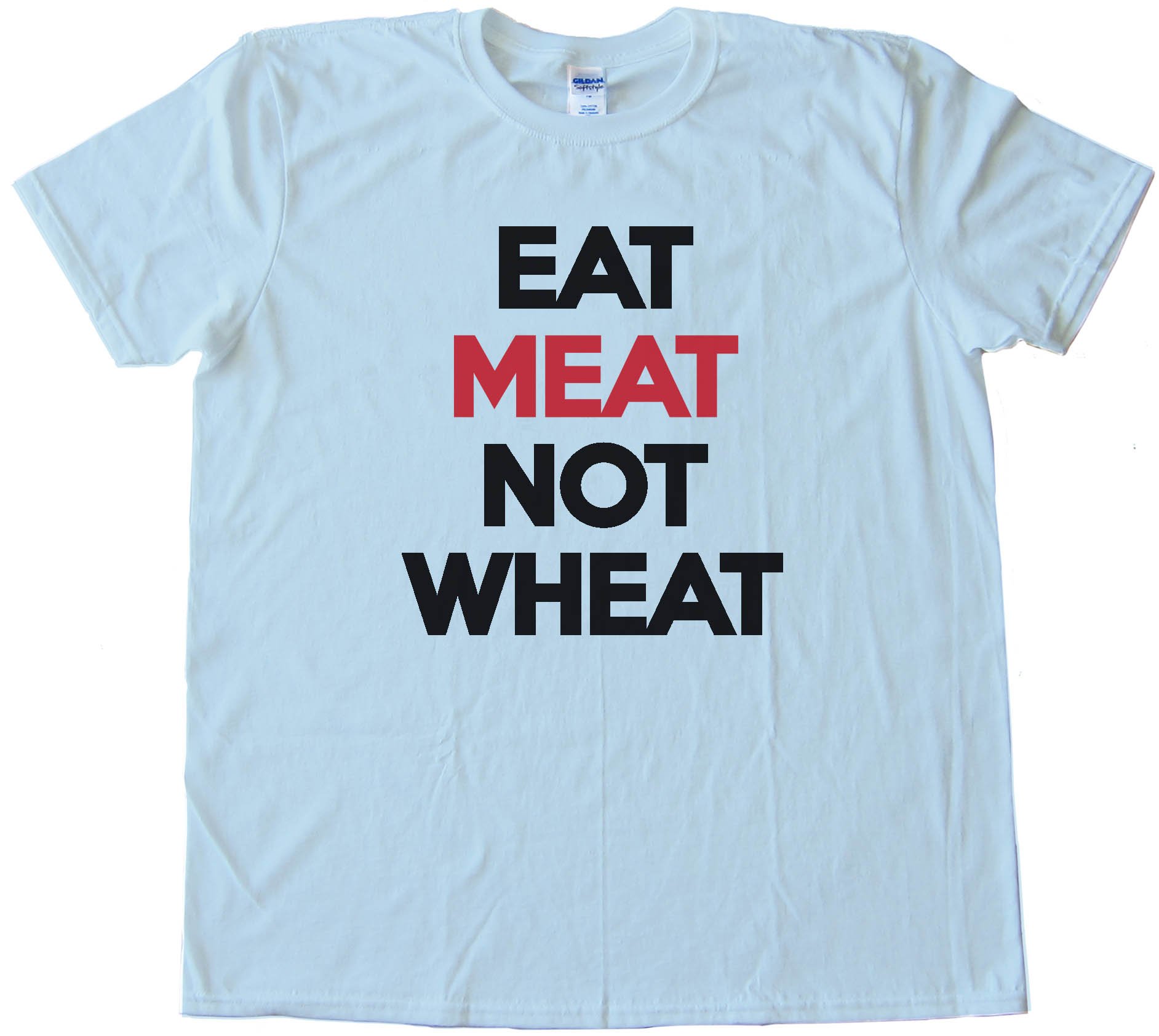 Eat Meat Not Wheat Tee Shirt