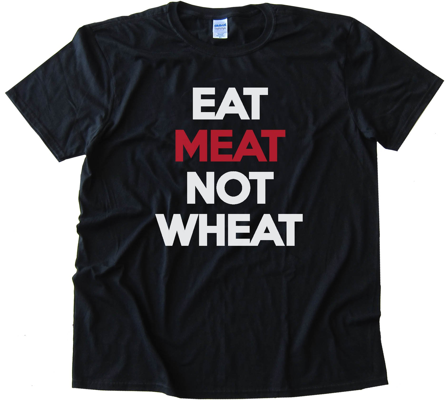 Eat Meat Not Wheat Tee Shirt