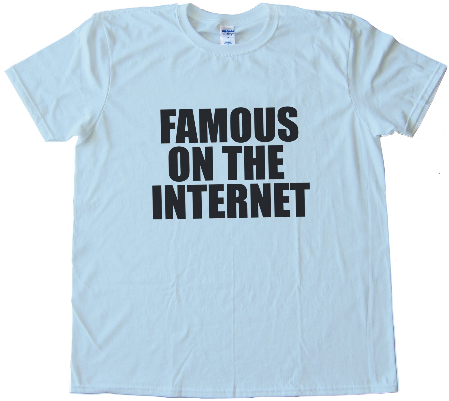 Famous On The Internet Tee Shirt