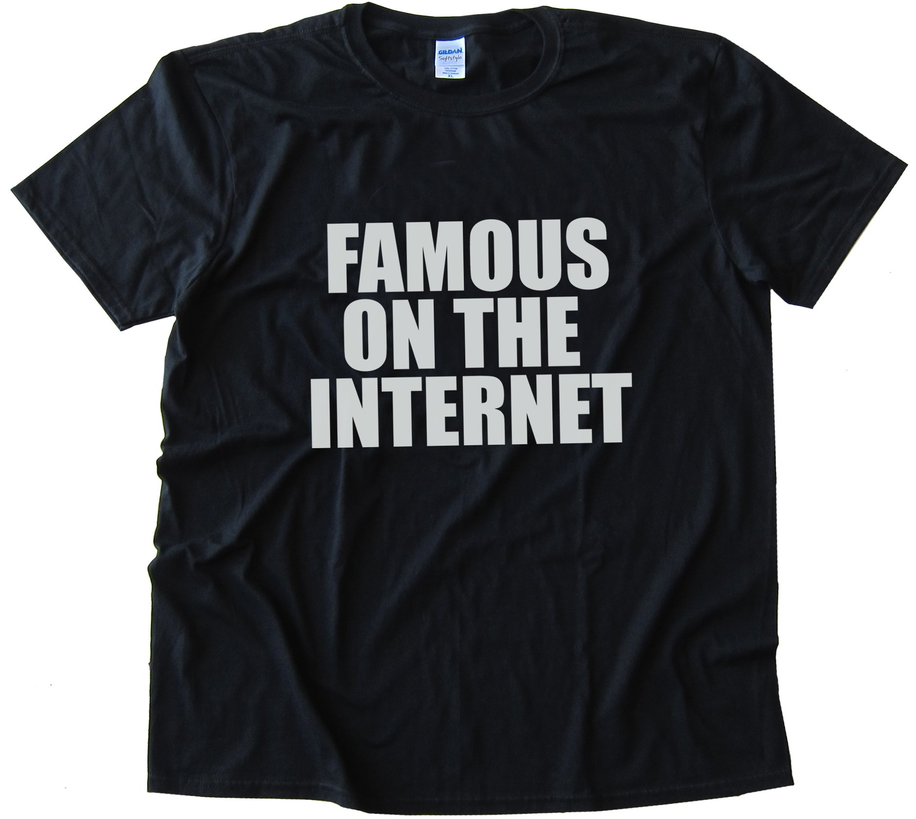 Famous On The Internet Tee Shirt