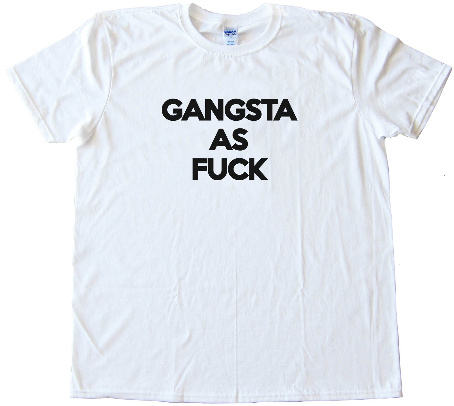 Gangsta As Fuck Tee Shirt