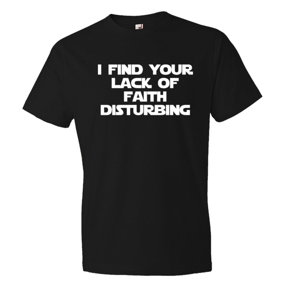 I Find Your Lack Of Faith Disturbing - Tee Shirt