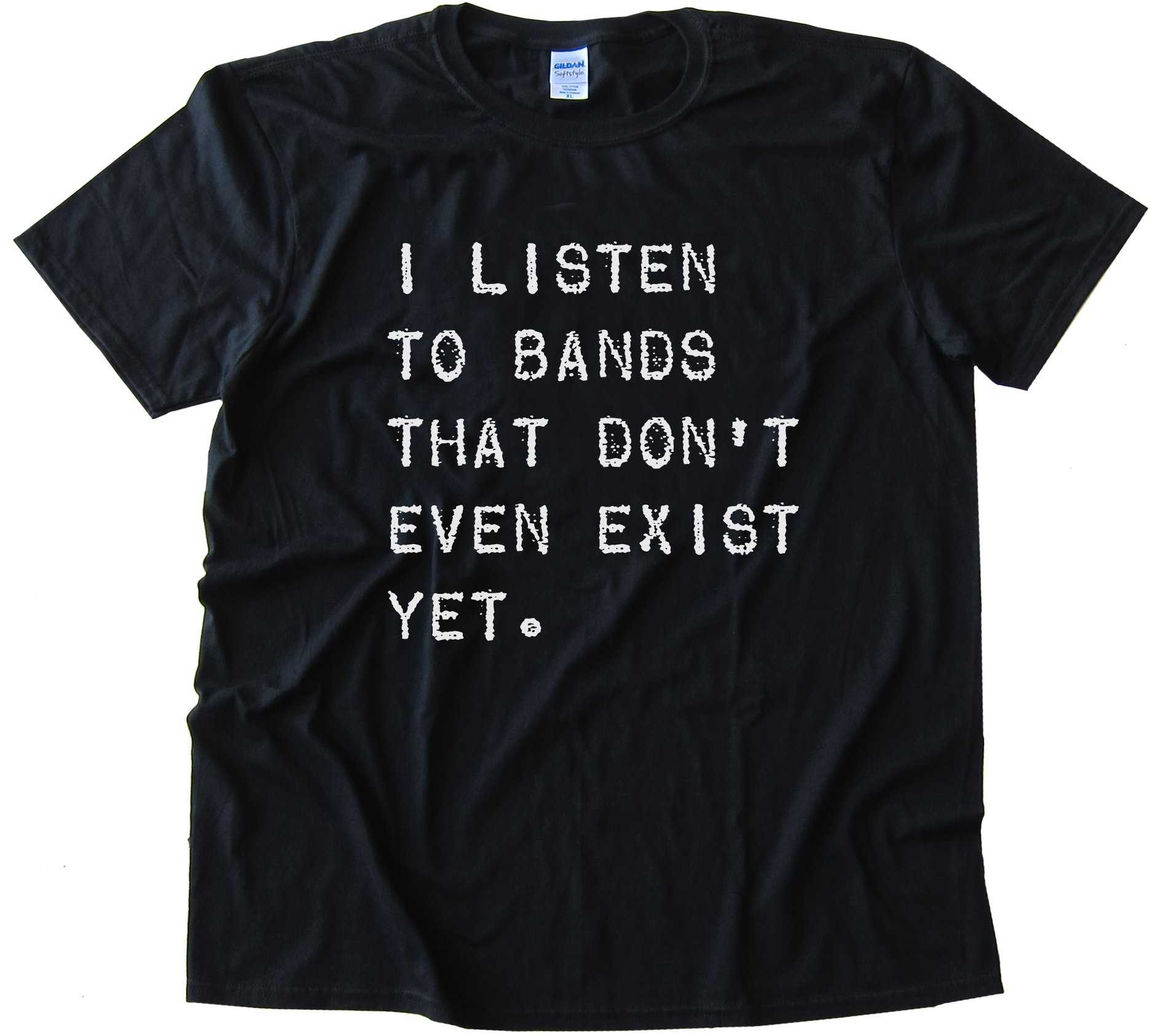 I Listen To Bands That Don'T Even Exist Yet Tee Shirt