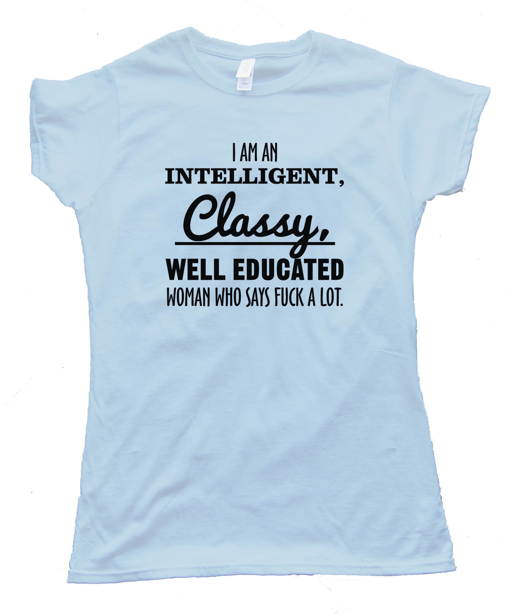 I'M An Intelligent Classy Lady That Says Fuck A Lot Tee Shirt