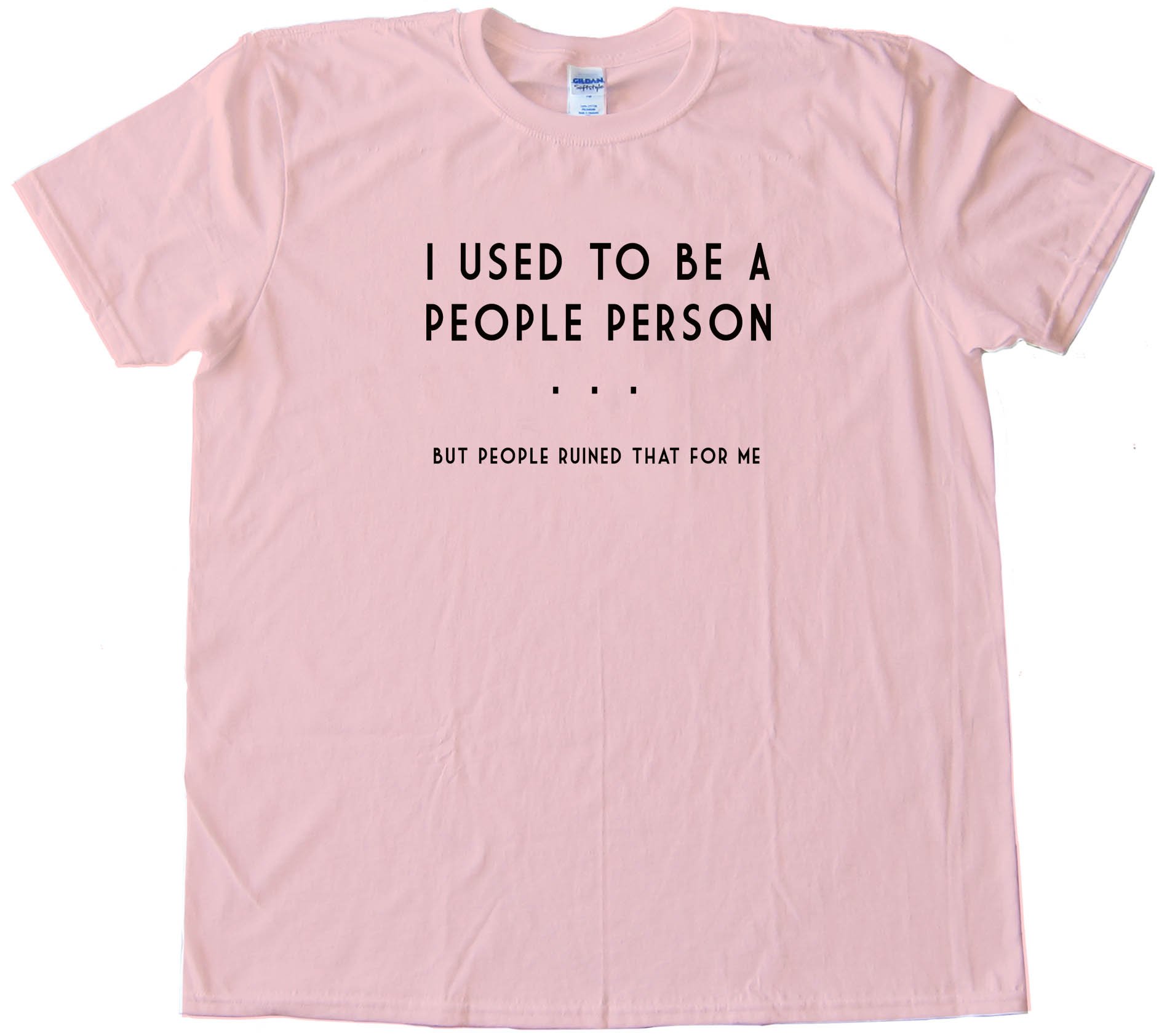 I Used To Be A People Person But People Ruined That For Me Tee Shirt