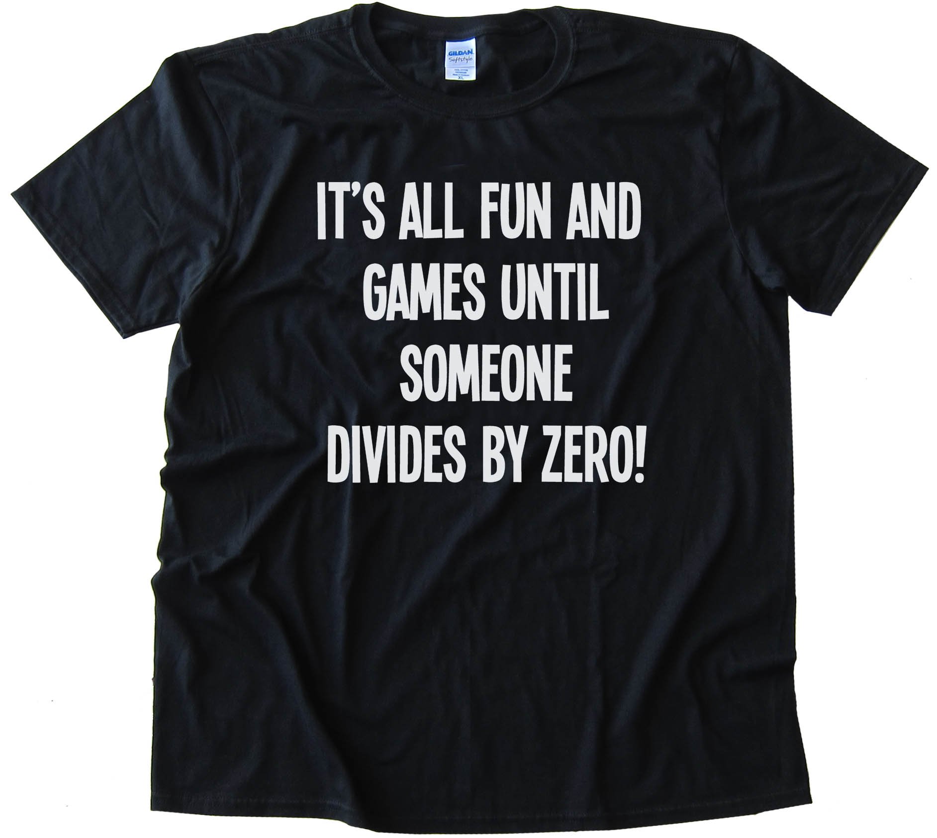 It'S All Fun And Games Until Someone Divides By Zero! Tee Shirt