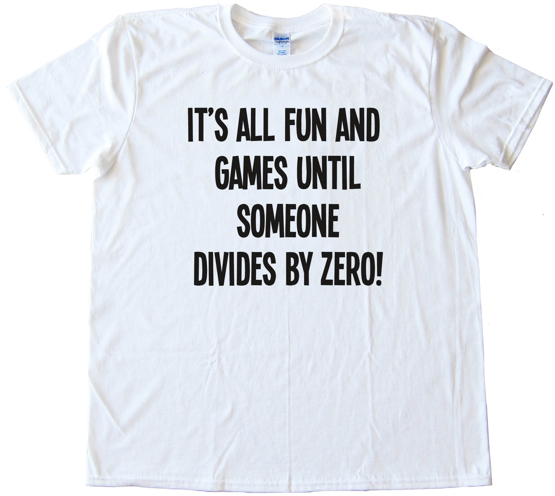 It'S All Fun And Games Until Someone Divides By Zero! Tee Shirt