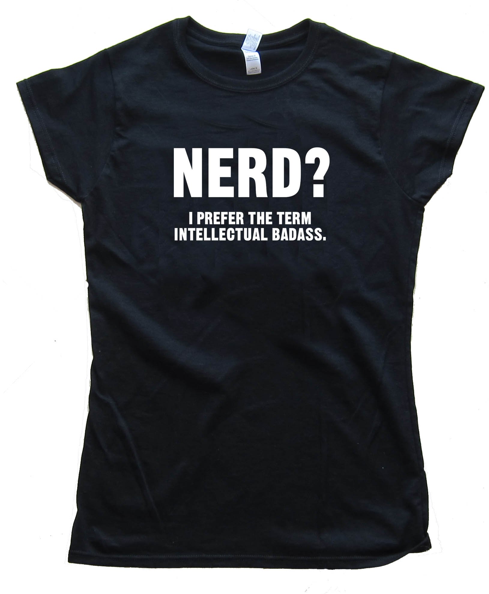 Nerd? I Prefer The Term Intellectual Badass Tee Shirt