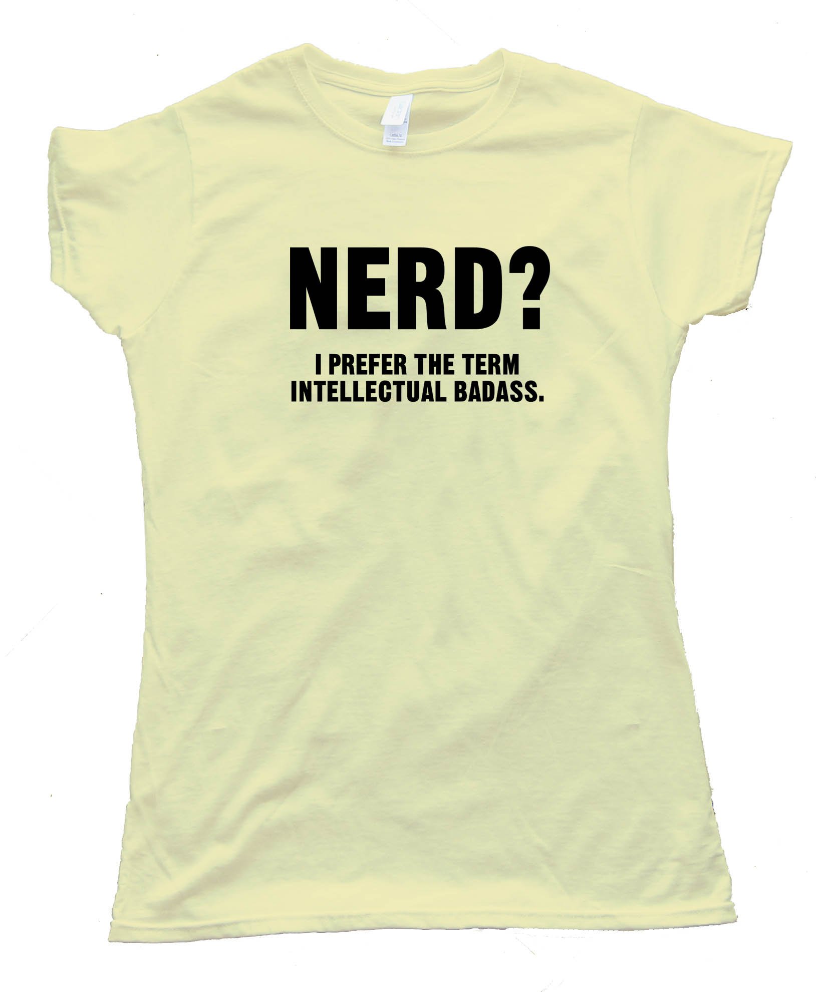 Nerd? I Prefer The Term Intellectual Badass Tee Shirt