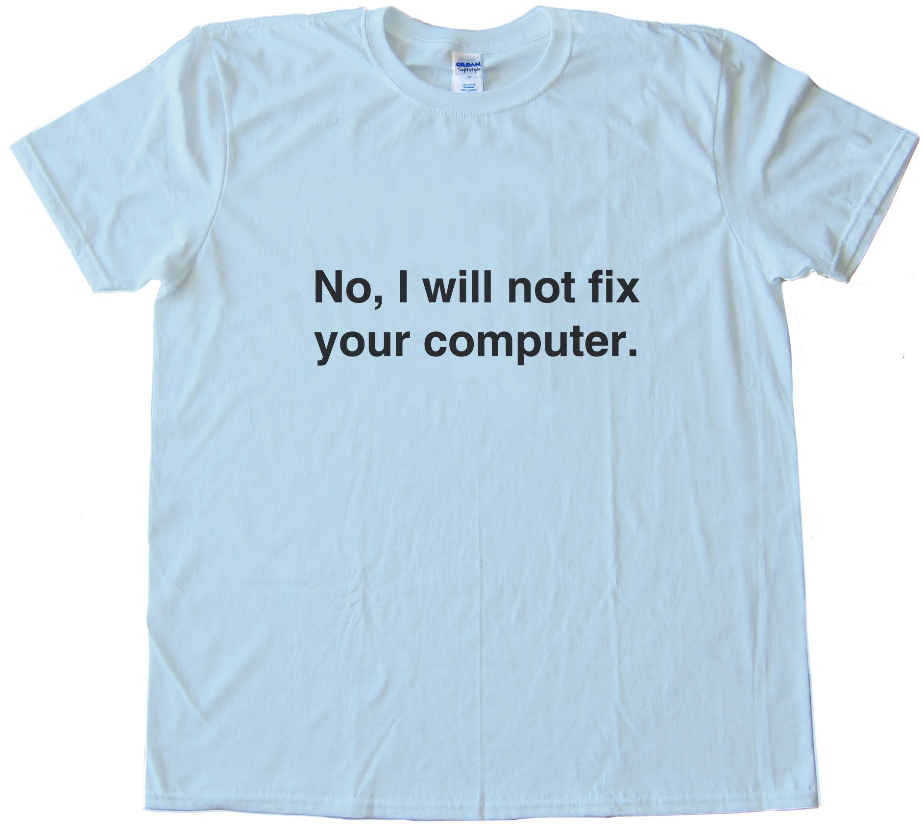 No. I Will Not Fix Your Computer Geeky Tee Shirt