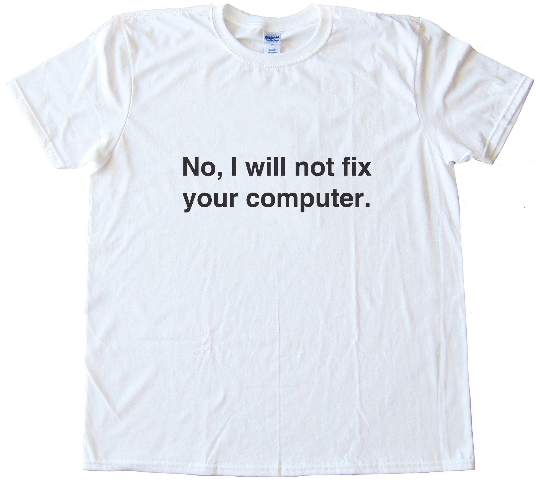 No. I Will Not Fix Your Computer Geeky Tee Shirt