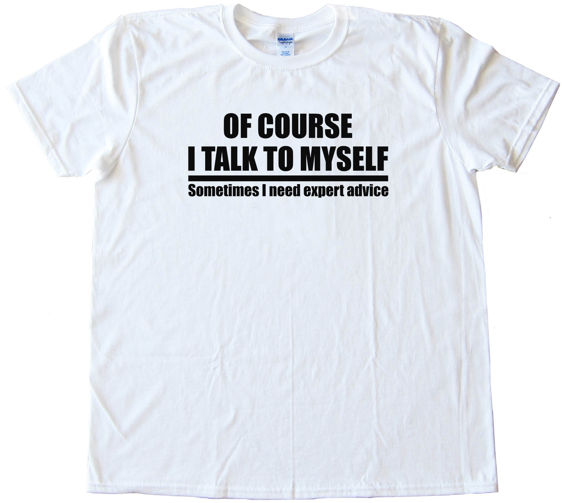 Of Course I Talk To Myself - Tee Shirt