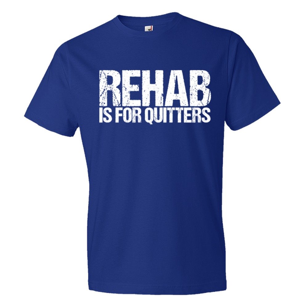 Rehab Is For Quitters - Tee Shirt