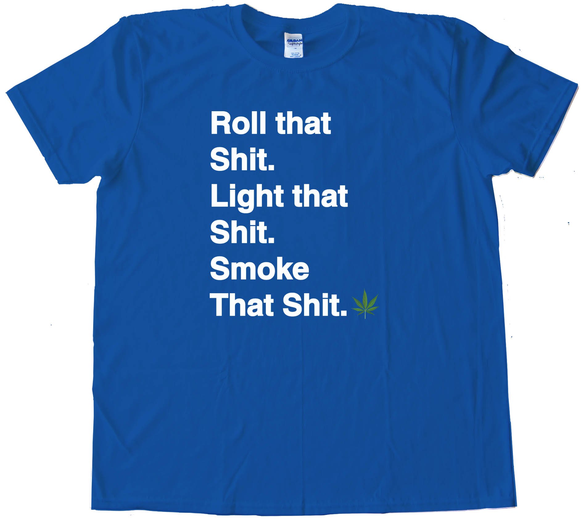 Roll That S&Amp;$# Light That S&Amp;$# Smoke That S&Amp;$# Marijuana Pot Tee Shirt