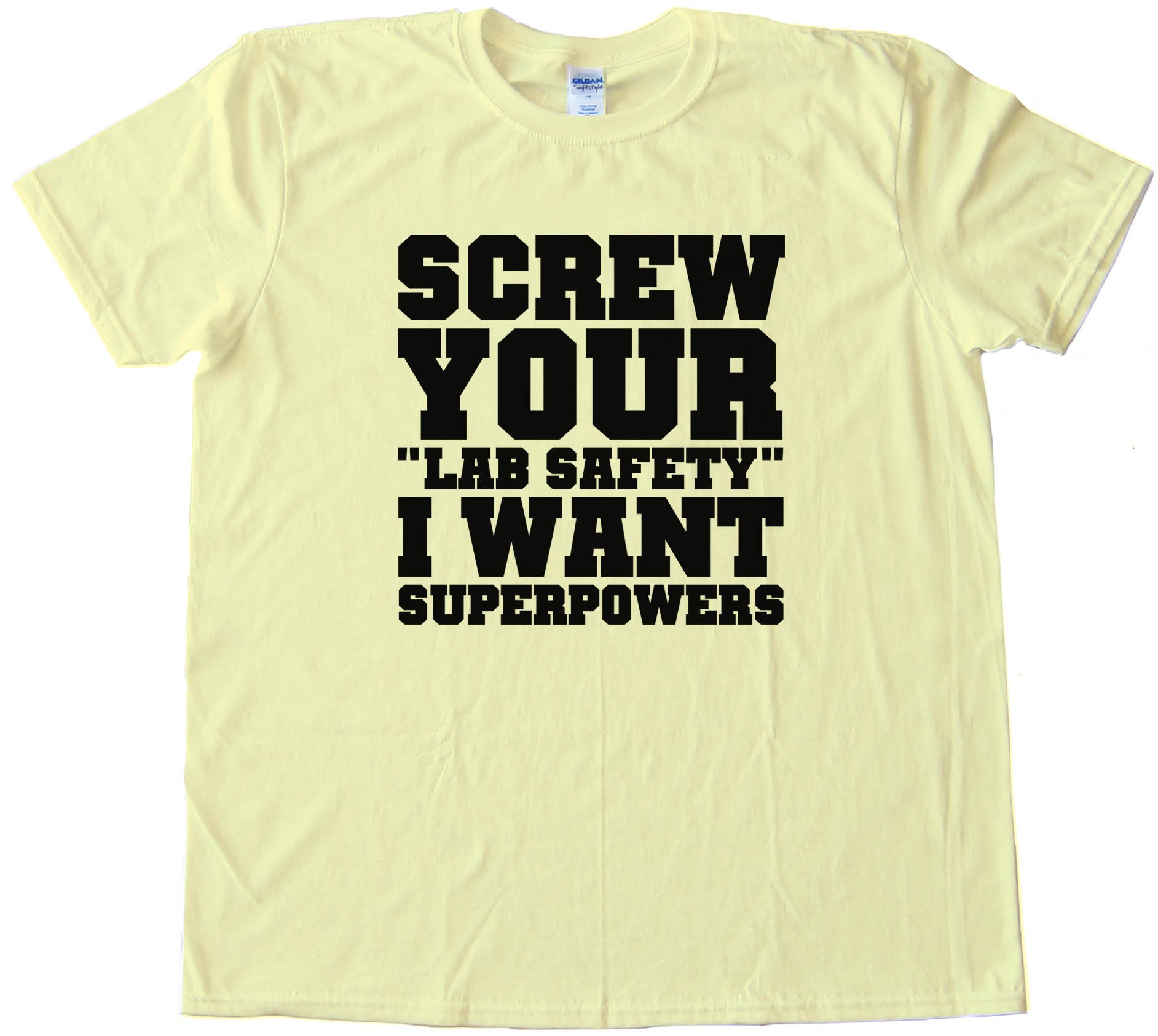 Screw Your Lab Safety I Want Super Powers Tee Shirt