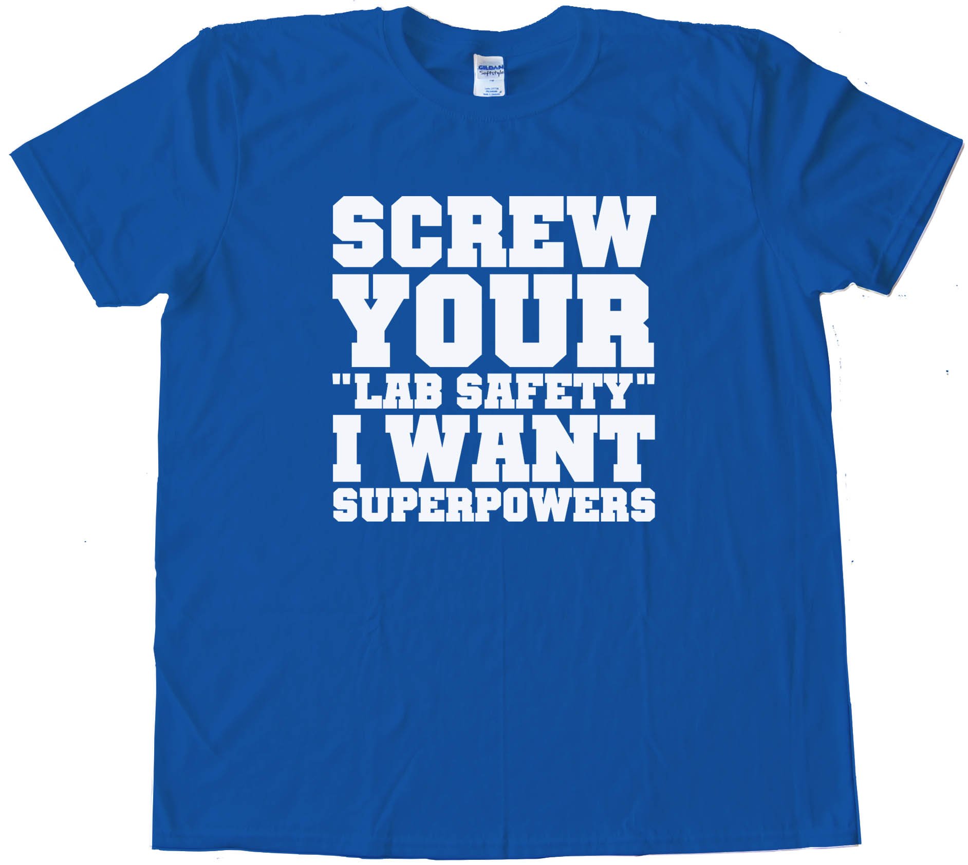 Screw Your Lab Safety I Want Super Powers Tee Shirt