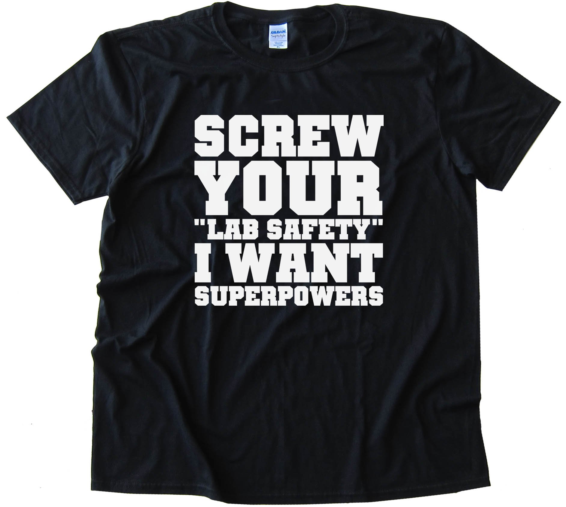 Screw Your Lab Safety I Want Super Powers Tee Shirt