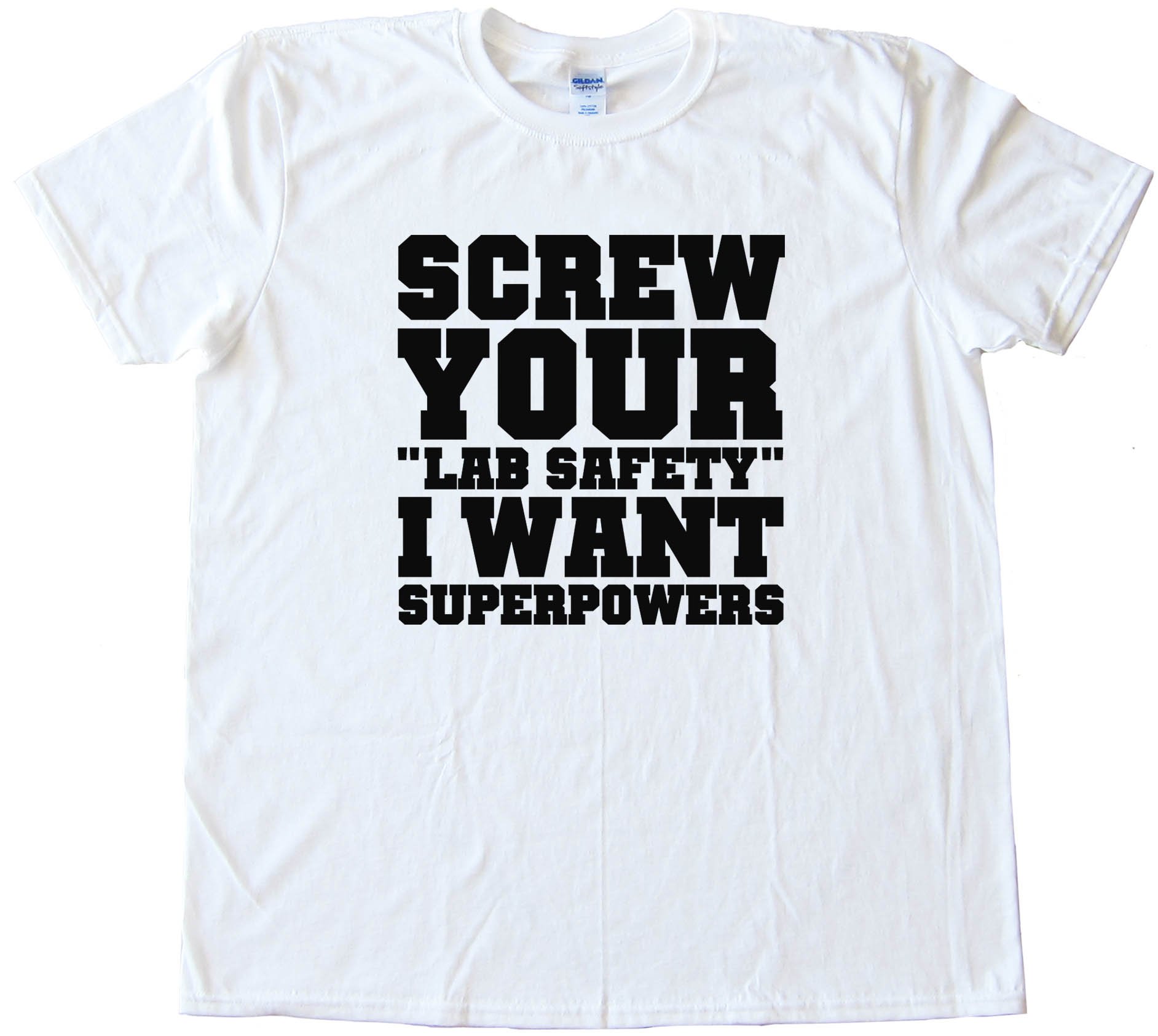 Screw Your Lab Safety I Want Super Powers Tee Shirt