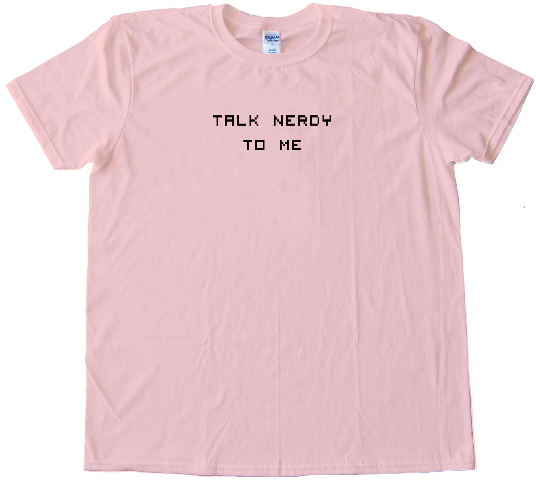 Talk Nerdy To Me Tee Shirt