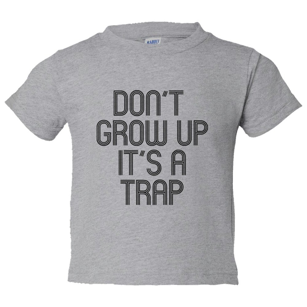 Toddler Sized Don'T Grow Up It'S A Trap - Tee Shirt Rabbit Skins