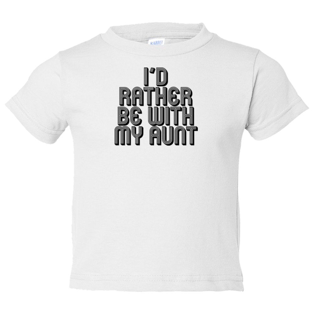 Toddler Sized I'D Rather Be With My Aunt - Tee Shirt Rabbit Skins