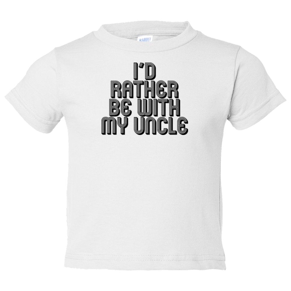 Toddler Sized I'D Rather Be With My Uncle - Tee Shirt Rabbit Skins