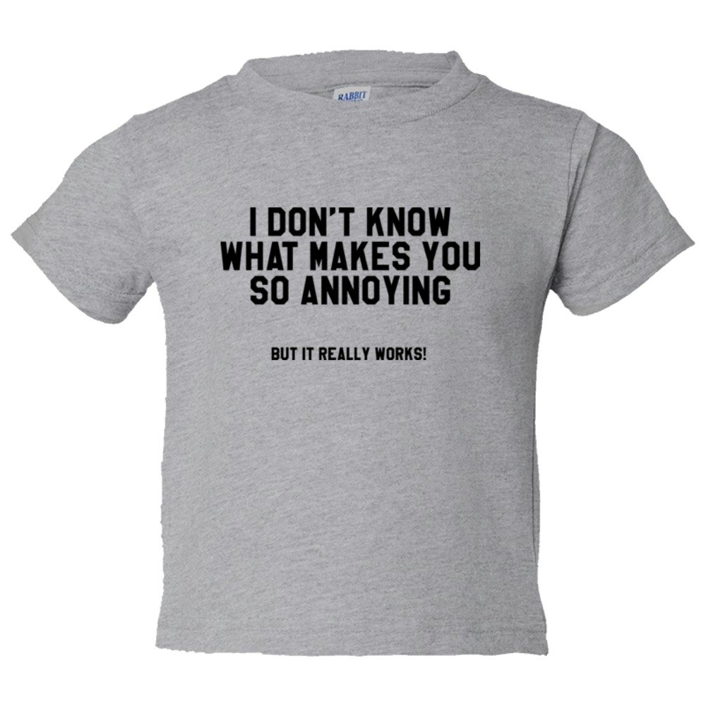 Toddler Sized I Don'T Know What Makes You So Annoying But It Really Works - Tee Shirt Rabbit Skins