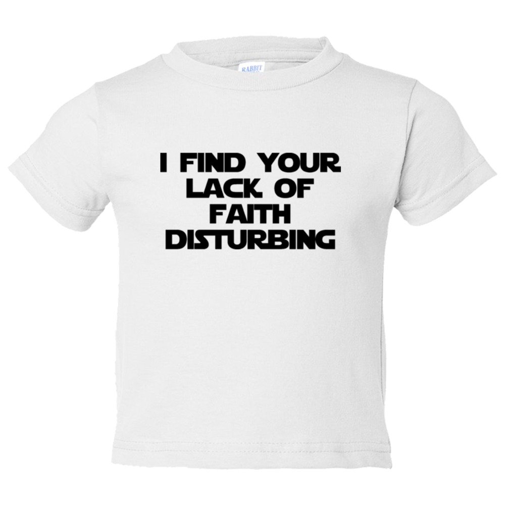 Toddler Sized I Find Your Lack Of Faith Disturbing - Tee Shirt Rabbit Skins