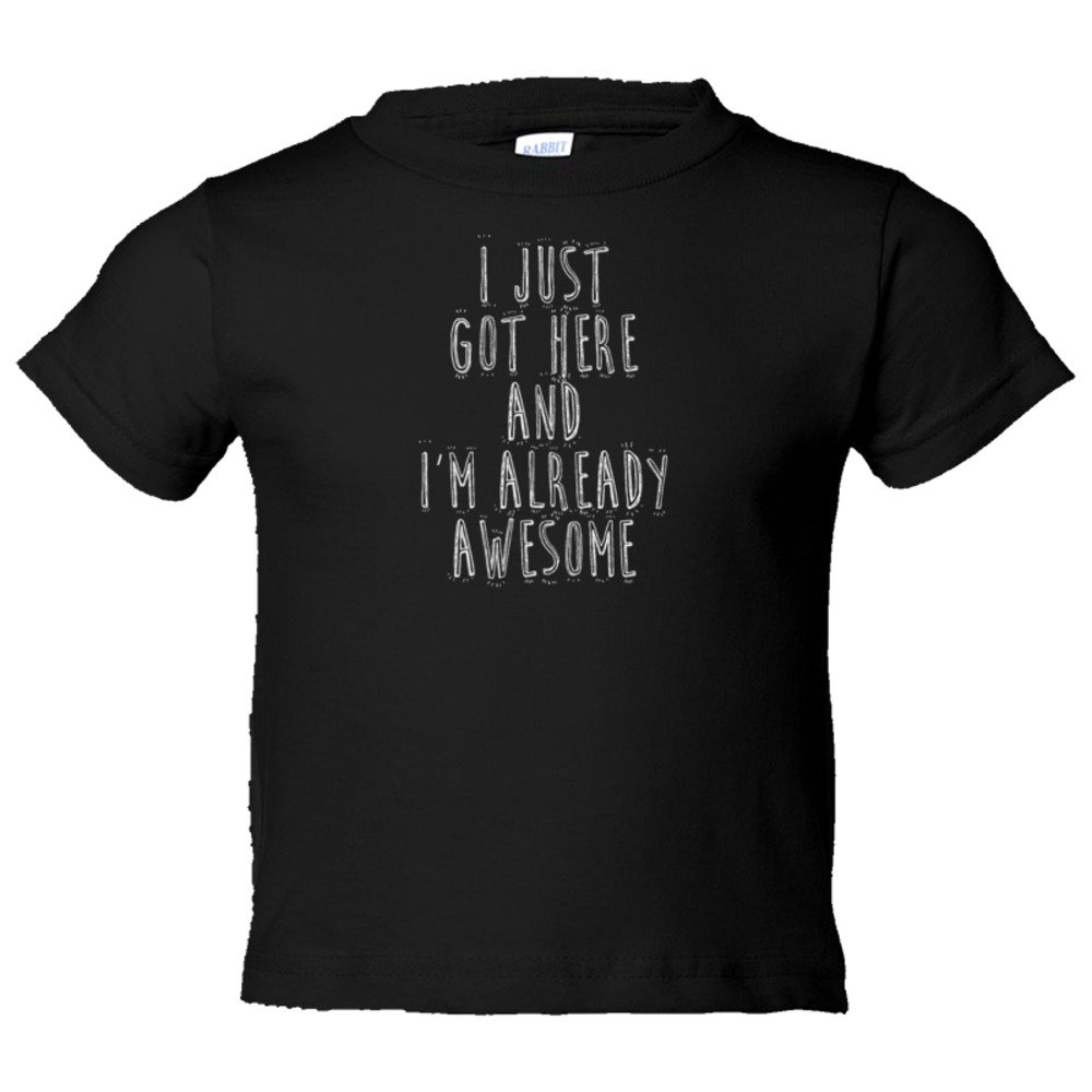 Toddler Sized I Just Got Here And I'M Already Awesome - Tee Shirt Rabbit Skins