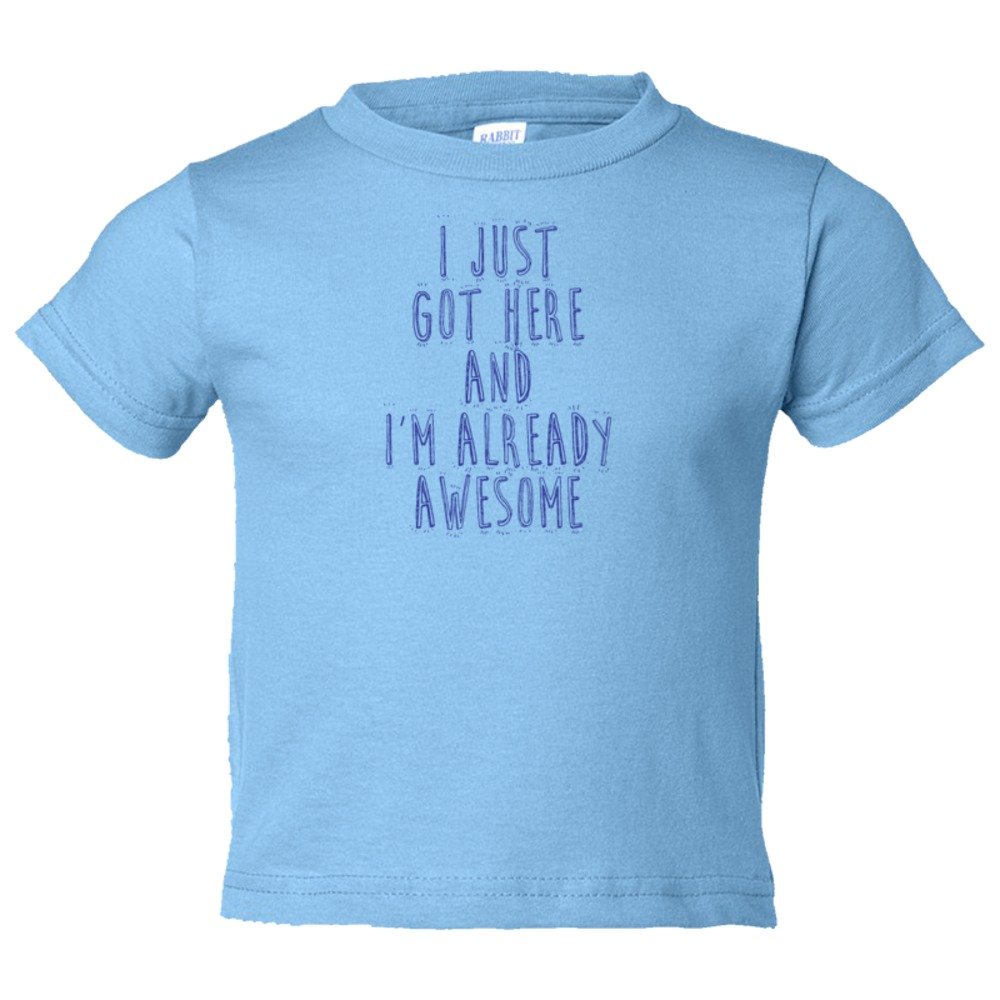 Toddler Sized I Just Got Here And I'M Already Awesome - Tee Shirt Rabbit Skins