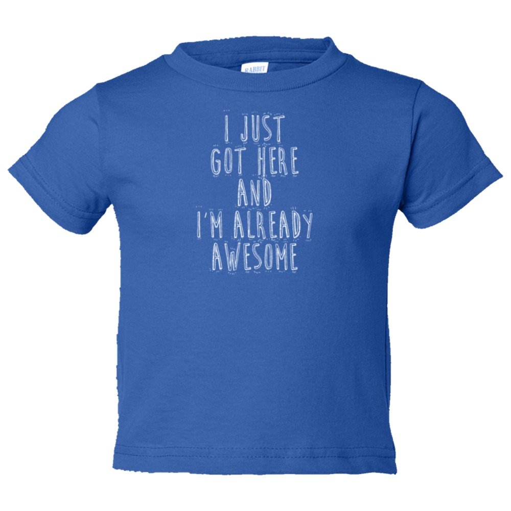 Toddler Sized I Just Got Here And I'M Already Awesome - Tee Shirt Rabbit Skins