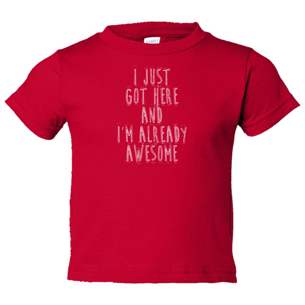 Toddler Sized I Just Got Here And I'M Already Awesome - Tee Shirt Rabbit Skins