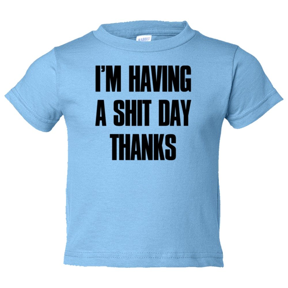 Toddler Sized Im Have A Shit Day Thanks - Tee Shirt Rabbit Skins