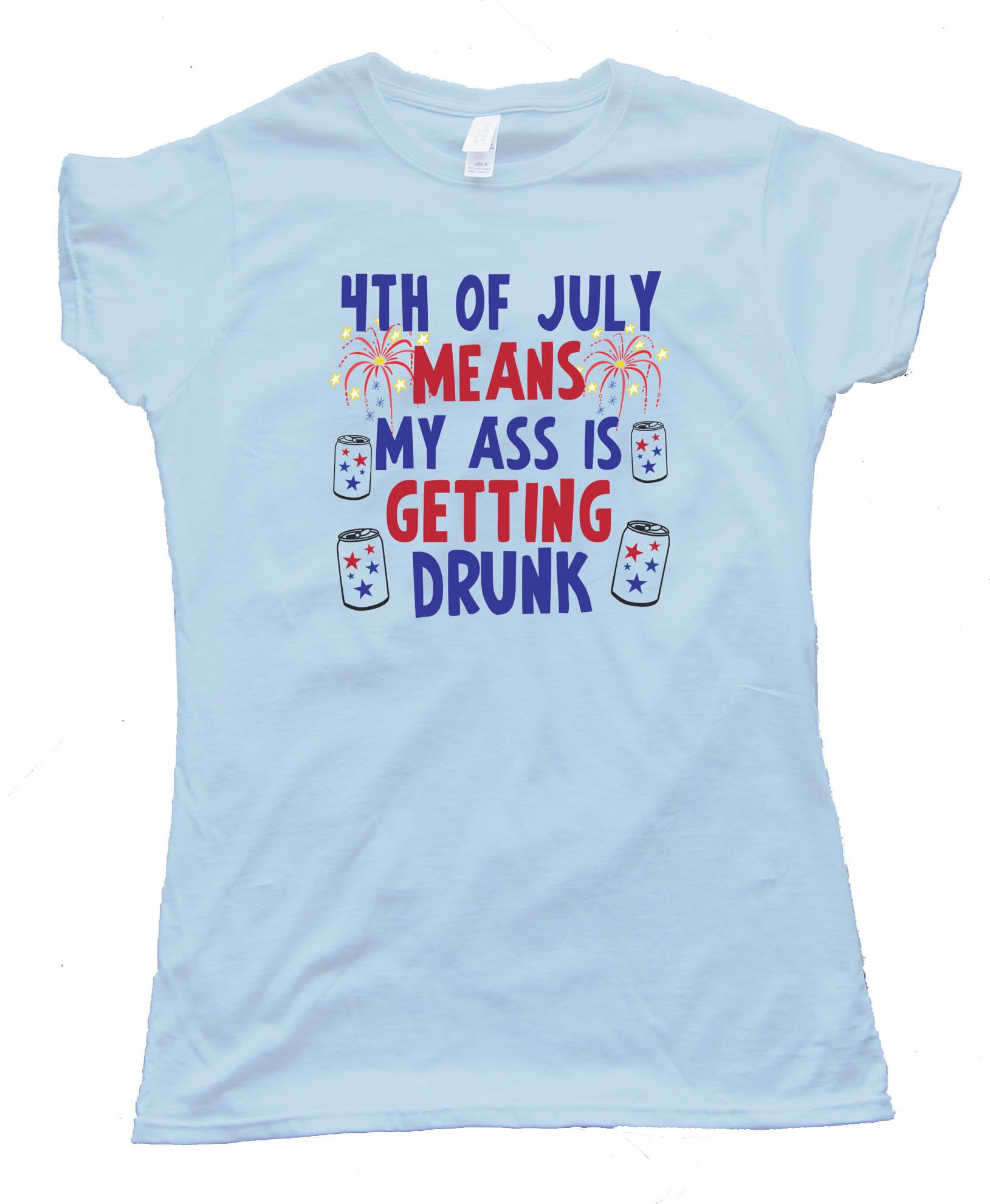 Womens 4Th Of July Means My Ass Is Getting Drunk - Tee Shirt