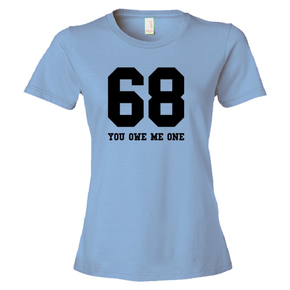 Womens 68 You Owe Me One - Tee Shirt