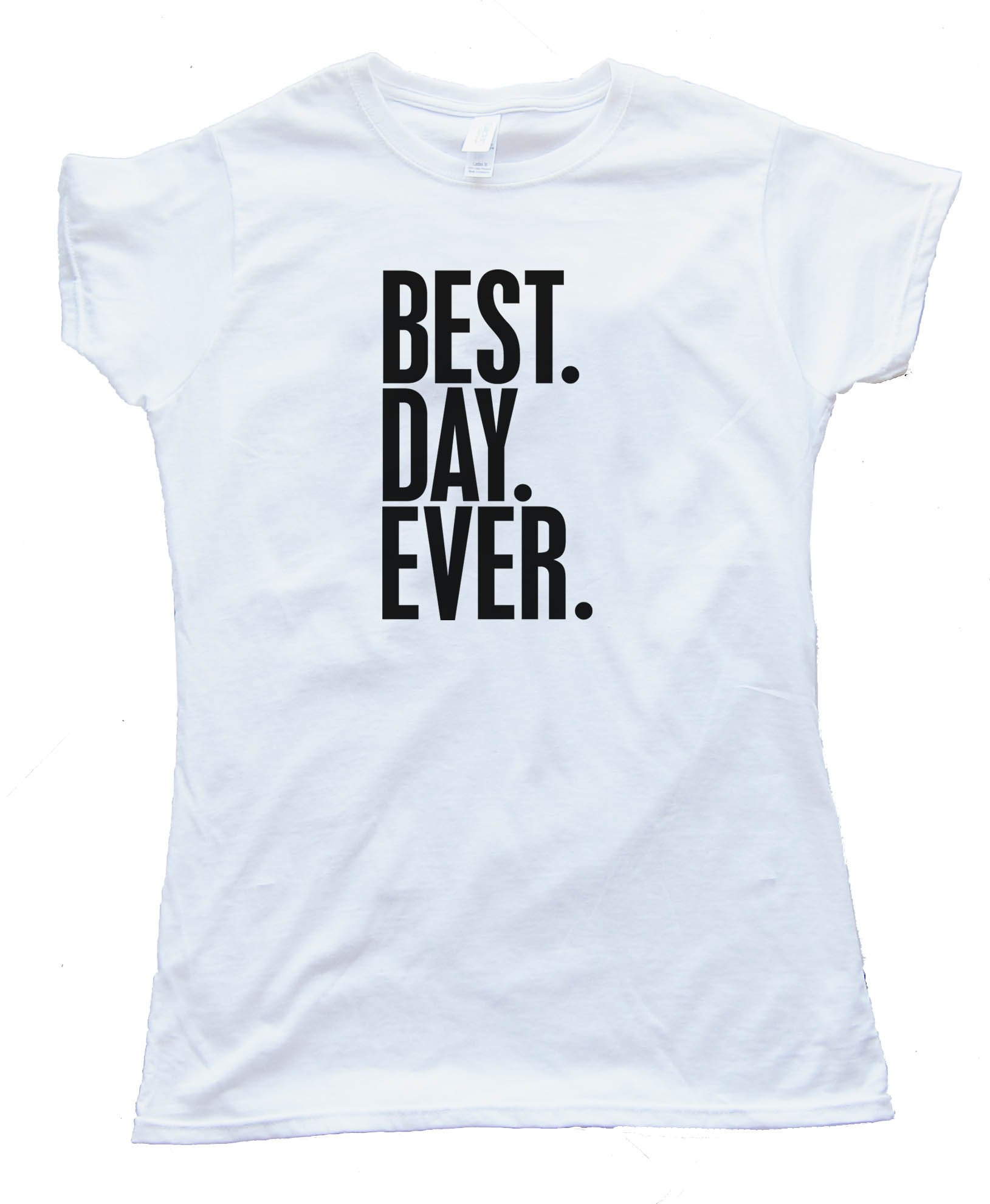 Womens Best. Day. Ever. - Tee Shirt