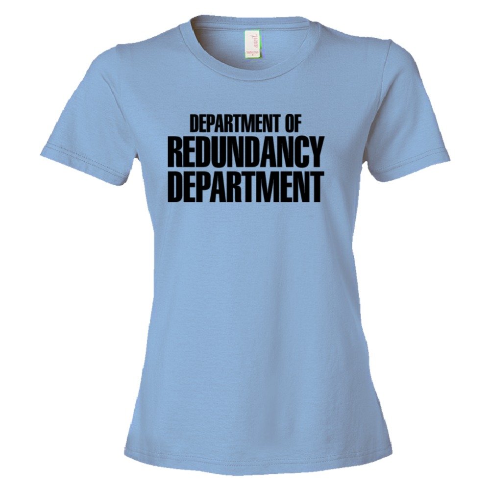 Womens Department Of The Redundancy Department - Tee Shirt