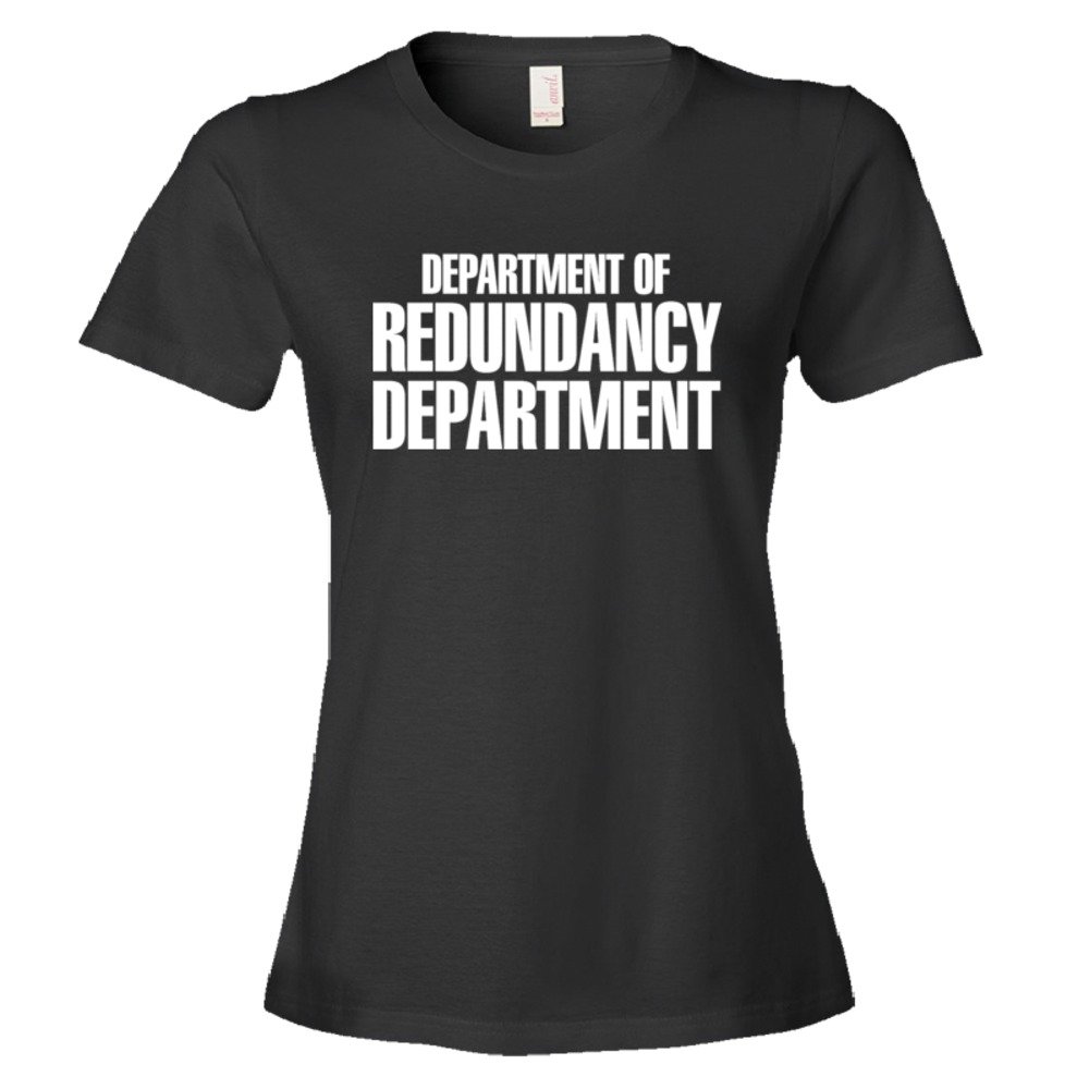 Womens Department Of The Redundancy Department - Tee Shirt